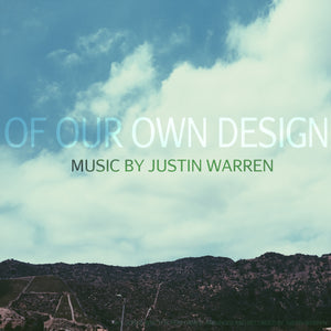 Of Our Own Design - Music by Justin Warren (2015) [DIGITAL DOWNLOAD]